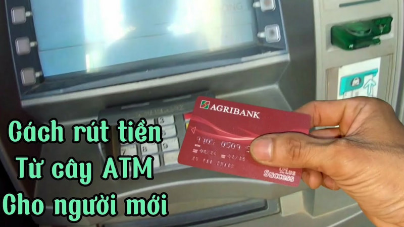 Hướng dẫn cách rút tiền ATM Agribank bằng thẻ